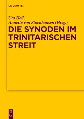 Die Synoden Im Trinitarischen Streit (Texte Und Untersuchungen Zur Geschichte Der Altchristlichen Literatur) (German Edition) [Hardcover] Heil, Uta and Stockhausen, Annette Von
