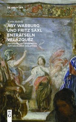 Aby Warburg und Fritz Saxl entrtseln Velzquez: Ein spanisches Intermezzo zum Nachleben der Antike (German Edition) [Paperback] Hellwig, Karin