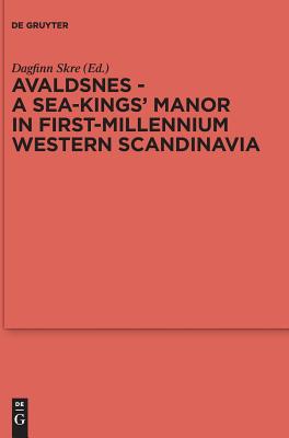 Avaldsnes - A Sea-Kings' Manor in First-Millennium Western Scandinavia (Reallexikon Der Germanischen Altertumskunde - Ergnzungsbnde) [Hardcover] Skre, Dagfinn