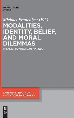 Modalities, Identity, Belief, and Moral Dilemmas (Lauener Library of Analytical Philosophy) [Hardcover] Frauchiger, Michael