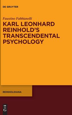 Karl Leonhard Reinhold S Transcendental Psychology (Reinholdiana) [Hardcover] Fabbianelli, Faustino