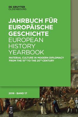 Material Culture in Modern Diplomacy from the 15th to the 20th Century (Jahrbuch Fr Europische Geschichte / European History Yearbook) [Paperback] Rudolph, Harriet and Metzig, Gregor M.