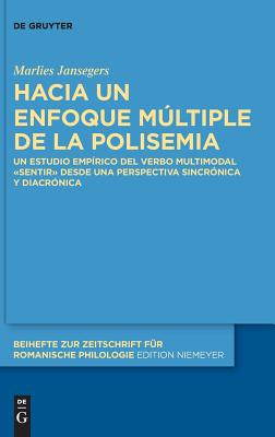 Hacia un enfoque m ltiple de la polisemia: Un estudio emp rico del verbo multimodal sentir desde una perspectiva sincr nica y diacr nica (Beihefte . romanische Philologie, 407) (Spanish Edition)
