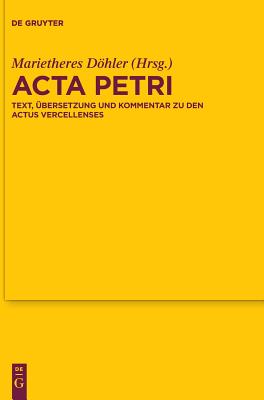 ACTA Petri: Text, bersetzung Und Kommentar Zu Den Actus Vercellenses (Texte und Untersuchungen zur Geschichte der altchristlichen Literatur) (Latin Edition) [Hardcover] Dohler, Marietheres