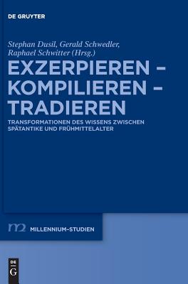 Exzerpieren - Kompilieren - Tradieren (Millennium-studien / Millennium Studies) (German Edition) [Hardcover] Dusil, Stephan; Schwedler, Gerald and Schwitter, Raphael