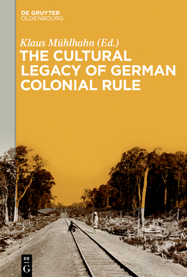 The Cultural Legacy of German Colonial Rule [Hardcover] Mhlhahn, Klaus