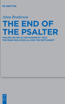 The End of the Psalter (Beihefte Zur Zeitschrift Fur die Alttestamentliche Wissensch) (Beihefte Zur Zeitschrift Fr Die Alttestamentliche Wissenschaft) [Hardcover] Alma Brodersen