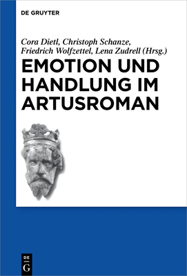 Emotion und Handlung im Artusroman (Schriften Der Internationalen Artusgesellschaft) (German Edition) [Hardcover] Dietl, Cora; Schanze, Christoph; Wolfzettel, Friedrich and Zudrell, Lena