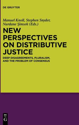 New Perspectives on Distributive Justice: Deep Disagreements, Pluralism, and the Problem of Consensus [Hardcover] Knoll, Manuel