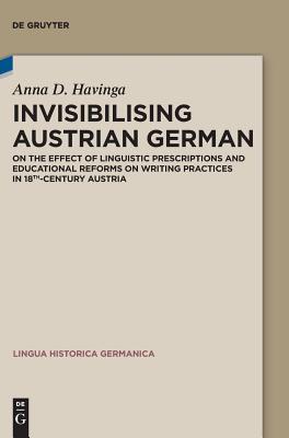 Invisibilising Austrian German (Lingua Historica Germanica) [Hardcover] Havinga, Anna Dorothea