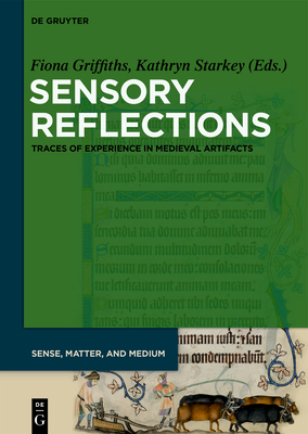 Sensory Reflections: Traces of Experience in Medieval Artifacts (Sense, Matter, and Medium) [Hardcover] Griffiths, Fiona and Starkey, Professor Kathryn