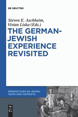 The German-Jewish Experience Revisited (Perspectives on Jewish Texts and Contexts) [Paperback] Aschheim, Steven E.