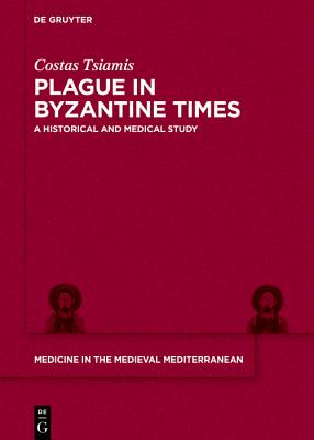 Image for Plague in Byzantine Times: A Historical and Medical Study (Medicine in the Medieval Mediterranean)