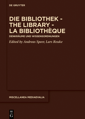 Die Bibliothek The Library La Bibliothque: Denkrume und Wissensordnungen (Miscellanea Mediaevalia, 41) (German Edition)