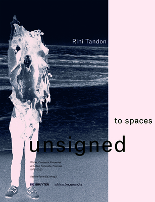 Rini Tandon. to spaces unsigned: Works, Concepts, Processes 19762020 / Arbeiten, Konzepte, Prozesse 19762020 (Edition Angewandte)