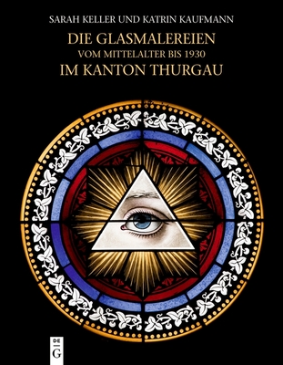 Die Glasmalereien vom Mittelalter bis 1930 im Kanton Thurgau: Corpus Vitrearum Schweiz, Reihe Neuzeit, Band 8 (Corpus Vitrearum Schweiz, Reihe Neuzeit, 8) (German Edition)