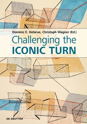 Challenging the Iconic Turn: Positionen Methoden Perspektiven