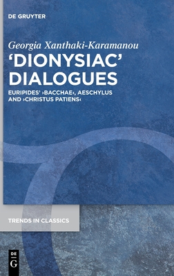 'DIONYSIAC' DIALOGUES Euripides' 'bacchae', Aeschylus and 'christus Patiens'