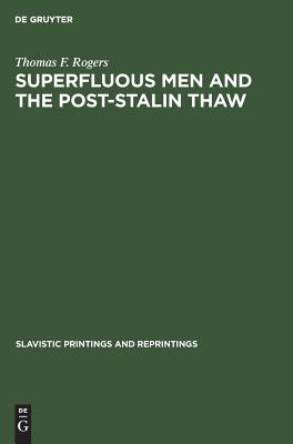 Superfluous Men and the Post-Stalin Thaw: The Alienated Hero in Soviet Prose During the Decade 1953-1963 (Reprint 2019)