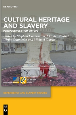 Cultural Heritage and Slavery: Perspectives from Europe (Dependency and Slavery Studies, 10)