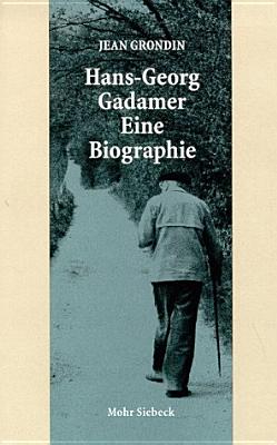 Hans- Georg Gadamer. Eine Biographie.