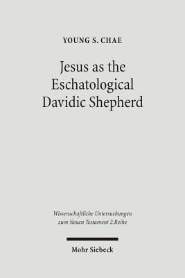 Jesus as the Eschatological Davidic Shepherd: Studies in the Old Testament, Second Temple Judaism, and in the Gospel of Matthew (Wissenschaftliche Untersuchungen Zum Neuen Testament 2.reihe)