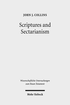 Scriptures and Sectarianism: Essays on the Dead Sea Scrolls (Wissenschaftliche Untersuchungen Zum Neuen Testament) [Hardcover] Collins, Holmes Professor of Old Testament John J