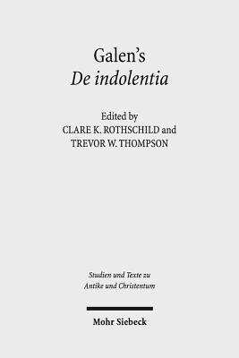 Galen's De Indolentia: Essays on a Newly Discovered Letter (Studien Und Texte Zu Antike Und Christentum / Studies and Texts in Antiquity and Christianity)