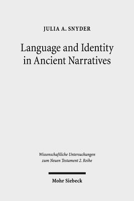 Language and Identity in Ancient Narratives: The Relationship between Speech Patterns and Social Context in the Acts of the Apostles, Acts of John, . Untersuchungen Zum Neuen Testament 2.Reihe) [Paperback] Snyder, Julia A