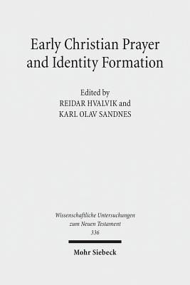Early Christian Prayer and Identity Formation (Wissenschaftliche Untersuchungen Zum Neuen Testament) [Hardcover] Hvalvik, Reidar and Sandnes, Karl Olav