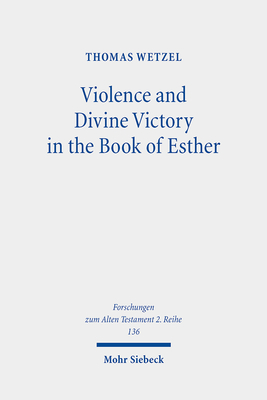 Violence and Divine Victory in the Book of Esther (Forschungen Zum Alten Testament 2.reihe)