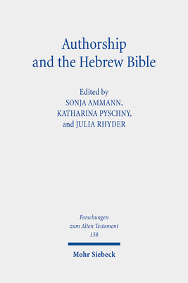 Authorship and the Hebrew Bible (Forschungen Zum Alten Testament, 158)