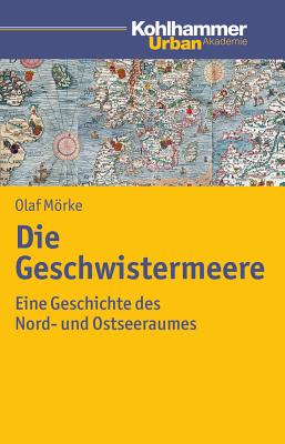 Die Geschwistermeere: Geschichte des Nord- und Ostseeraums (Urban Akademie) (German Edition) [Paperback] Mrke, Olaf
