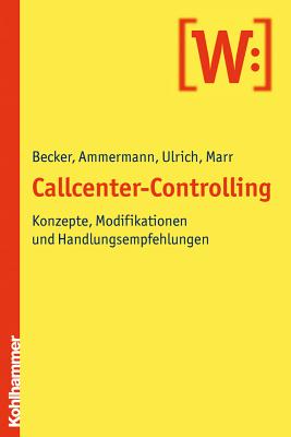 Callcenter-Controlling: Konzepte, Modifikationen Und Handlungsempfehlungen (German Edition) [Paperback] Ammermann, Jens; Becker Dr, Dr Wolfgang; Marr, Julia and Ulrich, Patrick