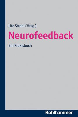 Neurofeedback: Theoretische Grundlagen Praktisches Vorgehen Wissenschaftliche Evidenz (German Edition) [Paperback] Strehl, Ute