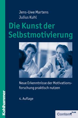 Die Kunst der Selbstmotivierung: Neue Erkenntnisse der Motivationsforschung Praktisch nutzen (German Edition)