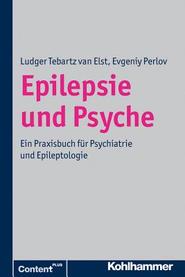 Epilepsie Und Psyche: Psychische Storungen Bei Epilepsie - Epileptische Phanomene in Der Psychiatrie (German Edition) [Paperback] Perlov, Evgeniy and Tebartz Van Elst, Ludger