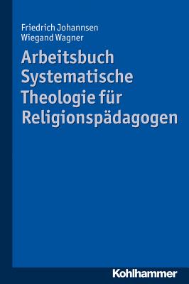 Arbeitsbuch Systematische Theologie fr Religionspdagogen (German Edition) [Paperback] Johannsen, Friedrich and Wagner, Wiegand