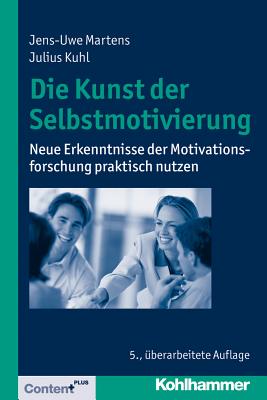 Die Kunst Der Selbstmotivierung: Neue Erkenntnisse Der Motivationsforschung Praktisch Nutzen (German Edition) [Paperback] Kuhl, Julius and Martens, Jens-Uwe