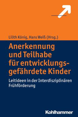 Anerkennung und Teilhabe fr entwicklungsgefhrdete Kinder: Leitideen in der Interdisziplinren Frhfrderung (German Edition)