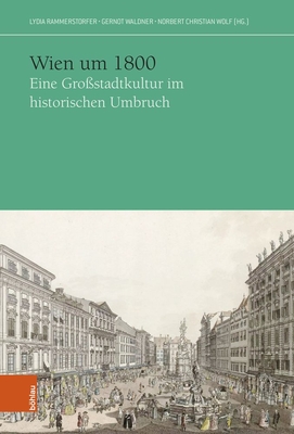 Wien um 1800: Eine Grossstadtkultur im historischen Umbruch (Das Achtzehnte Jahrhundert und Osterreich / The Eighteenth Century And The Habsburg Monarchy / Le dix-huitieme siecle et la monarchie des Habsbourg) [German]