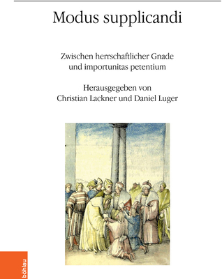 Modus Supplicandi: Zwischen Herrschaftlicher Gnade Und Importunitas Petentium (Veroffentlichungen Des Instituts Fur Osterreichische Geschic) (German Edition)