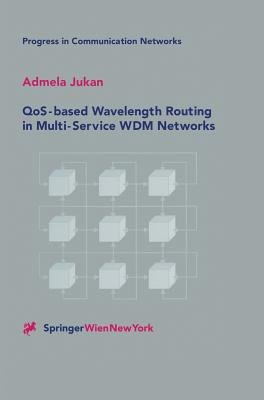 QoS-based Wavelength Routing in Multi-Service WDM Networks (Progress in Communication Networks) (Vol 1)