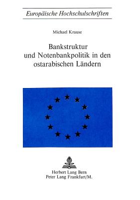 Bankstruktur und Notenbankpolitik in den Ostarabischen Lndern (Europische Hochschulschriften / European University Studies / Publications Universitaires Europennes) (German Edition)