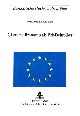 Clemens Brentano als Briefschreiber (Europische Hochschulschriften / European University Studies / Publications Universitaires Europennes) (German Edition)
