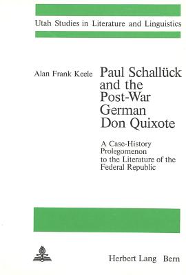 Paul Schalluck and the Post-War German Don Quixote A Case-History Prolegomenon to the Literature of the Federal Republic