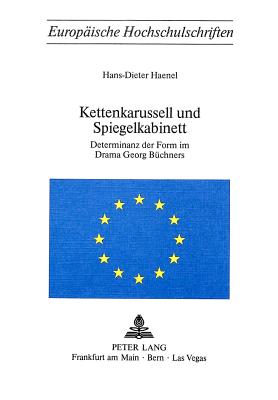 Kettenkarussell und Spiegelkabinett: Determinanz der Form im Drama Georg Bchners (Europische Hochschulschriften / European University Studies / . Universitaires Europennes) (German Edition)
