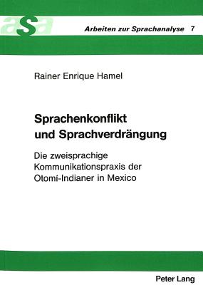 Sprachenkonflikt Und Sprachverdrangung: Die Zweisprachige Kommunikationspraxis Der Otomi-Indianer in Mexico