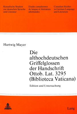 Die althochdeutschen Griffelglossen der Handschrift Ottob. Lat. 3295 (Biblioteca Vaticana) (Kanadische Studien zur deutschen Sprache und Literatur) (German Edition)