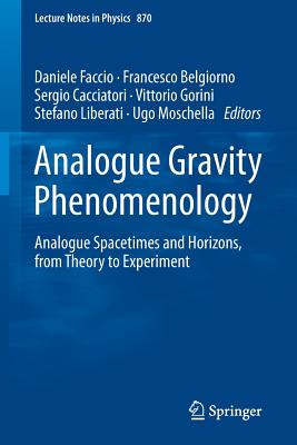 Analogue Gravity Phenomenology: Analogue Spacetimes and Horizons, from Theory to Experiment (Lecture Notes in Physics, 870)
